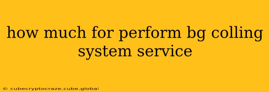 how much for perform bg colling system service