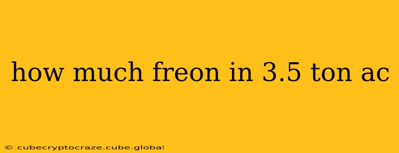 how much freon in 3.5 ton ac