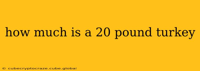 how much is a 20 pound turkey