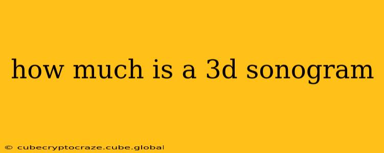 how much is a 3d sonogram