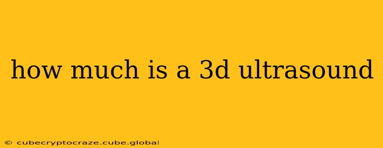 how much is a 3d ultrasound