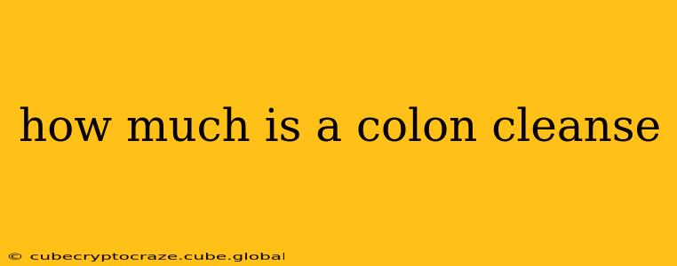 how much is a colon cleanse