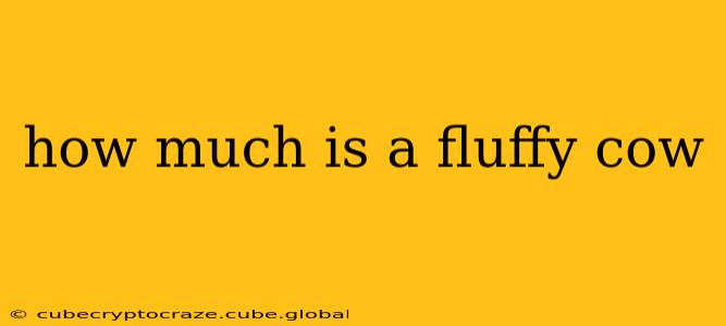 how much is a fluffy cow