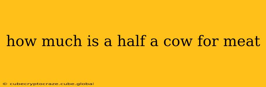 how much is a half a cow for meat