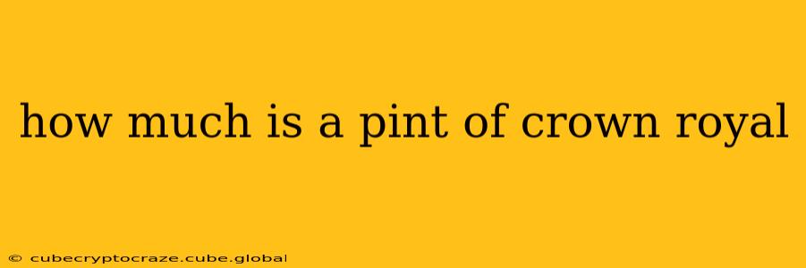 how much is a pint of crown royal
