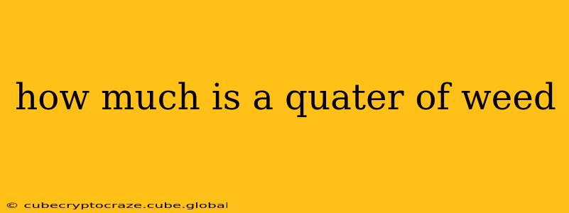 how much is a quater of weed