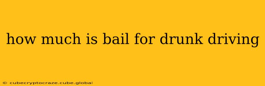 how much is bail for drunk driving