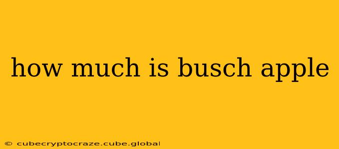 how much is busch apple