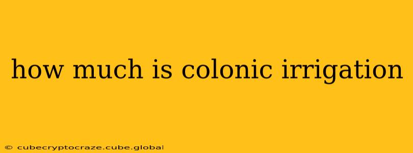 how much is colonic irrigation