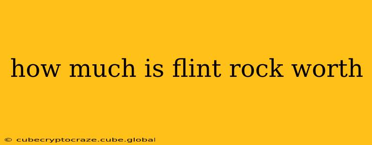 how much is flint rock worth