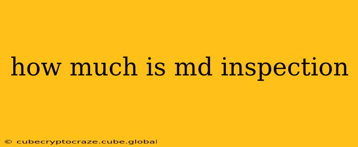 how much is md inspection