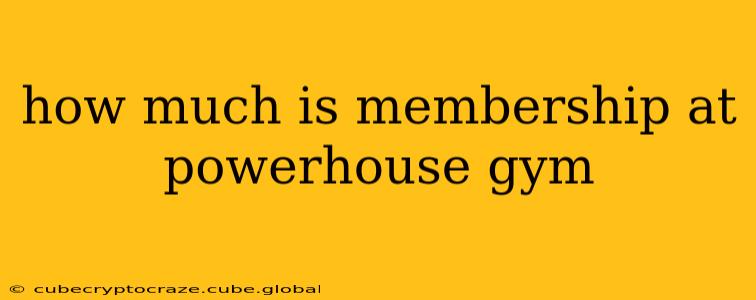 how much is membership at powerhouse gym