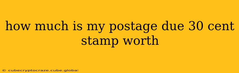 how much is my postage due 30 cent stamp worth