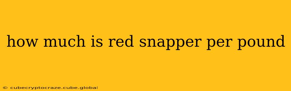 how much is red snapper per pound