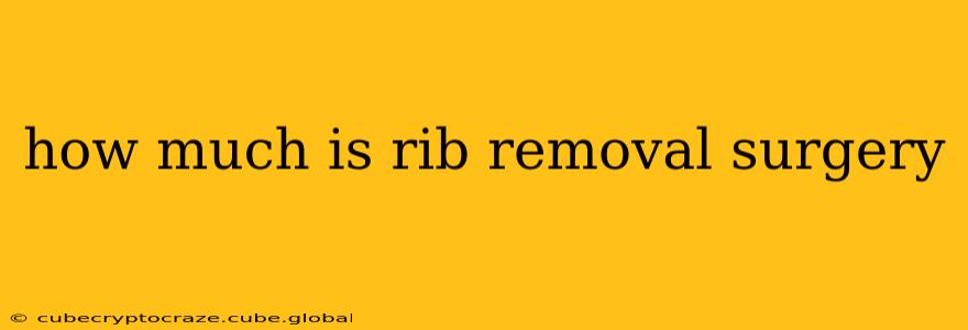 how much is rib removal surgery