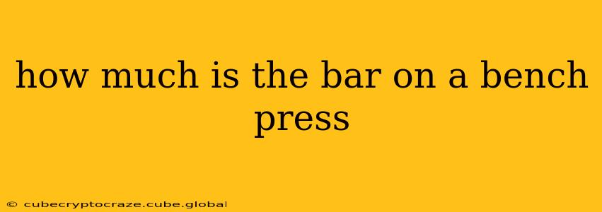 how much is the bar on a bench press