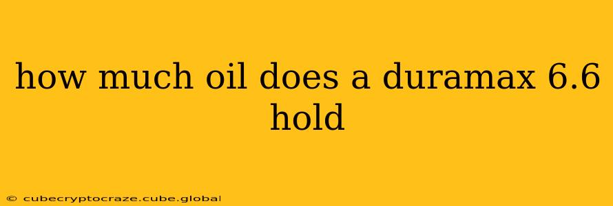 how much oil does a duramax 6.6 hold