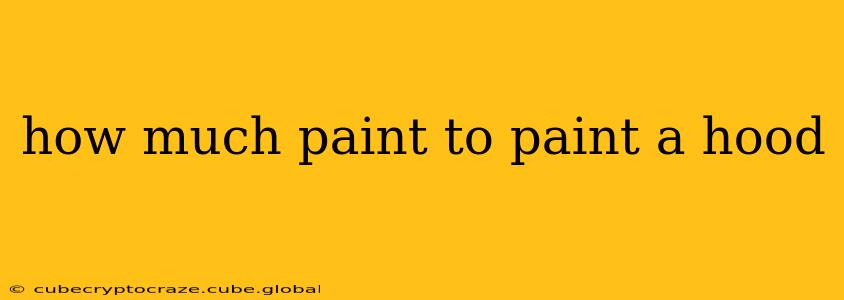how much paint to paint a hood