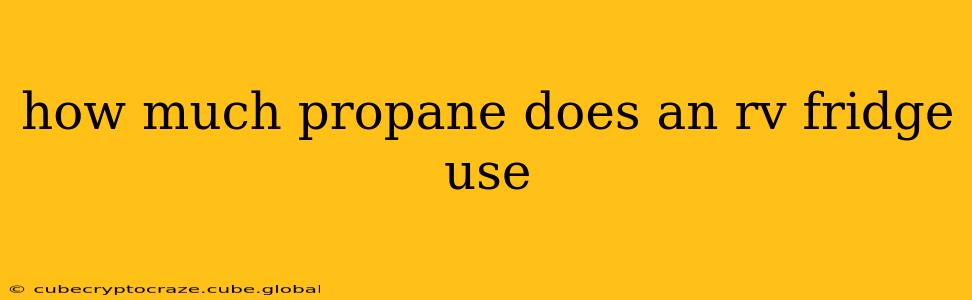 how much propane does an rv fridge use