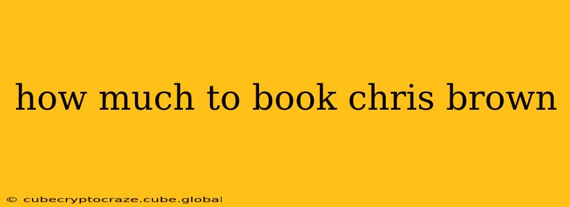 how much to book chris brown