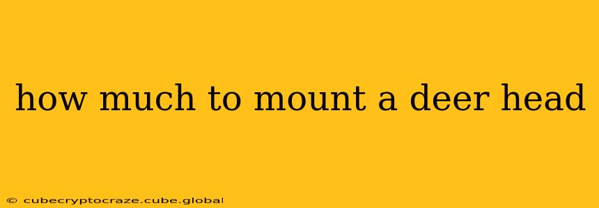 how much to mount a deer head