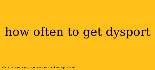 how often to get dysport
