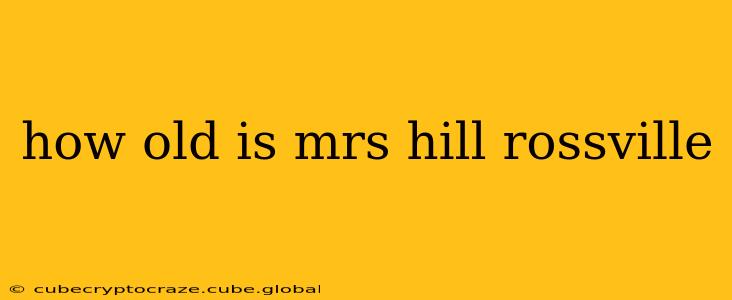 how old is mrs hill rossville how old is mrs hill rossville