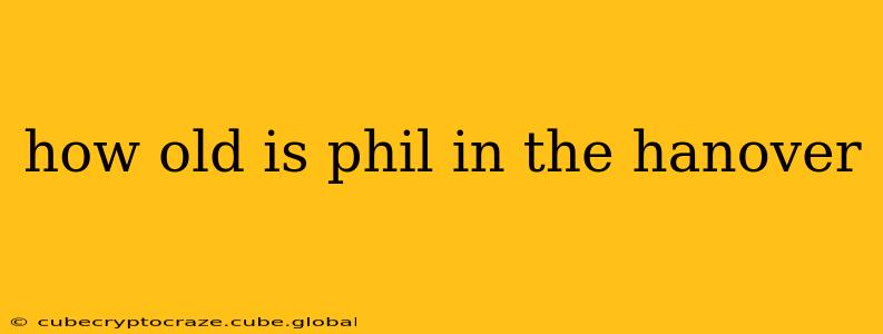 how old is phil in the hanover