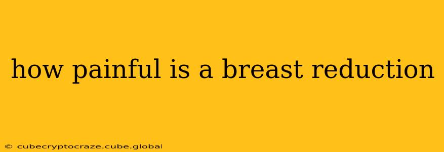 how painful is a breast reduction