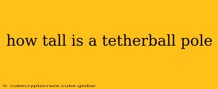 how tall is a tetherball pole