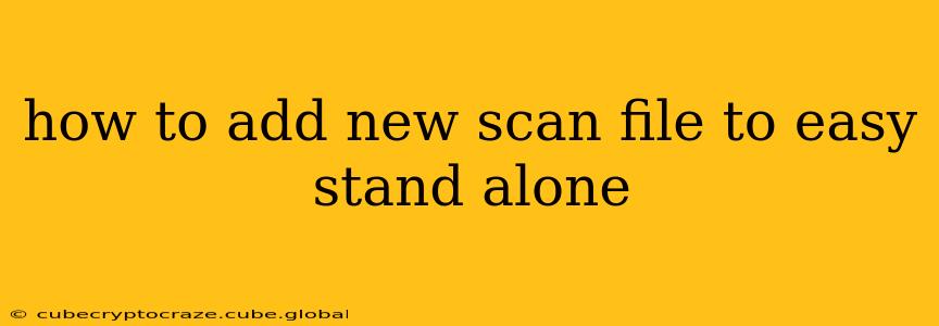 how to add new scan file to easy stand alone
