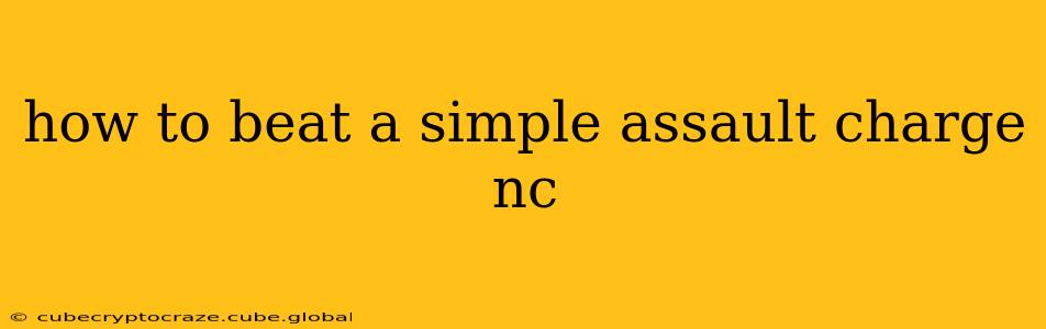 how to beat a simple assault charge nc