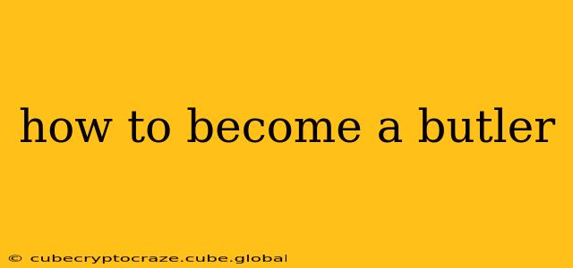 how to become a butler