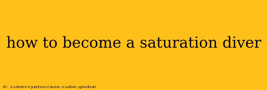 how to become a saturation diver