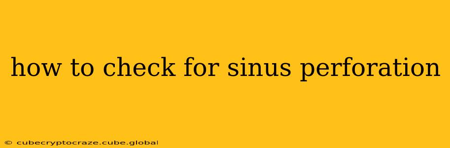 how to check for sinus perforation