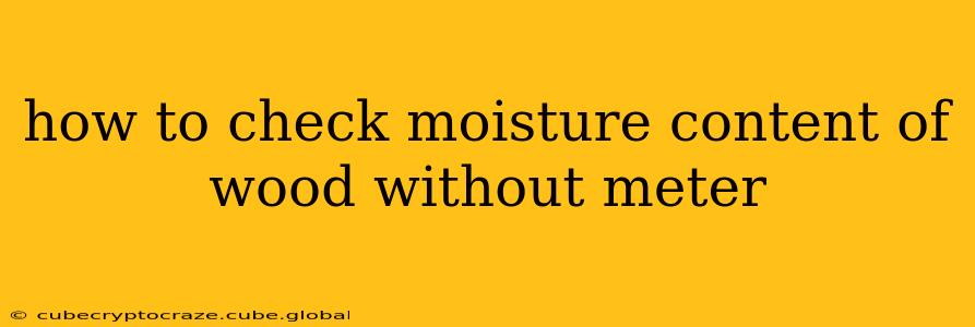how to check moisture content of wood without meter
