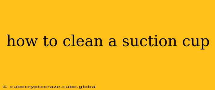 how to clean a suction cup