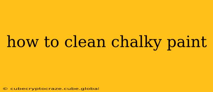how to clean chalky paint