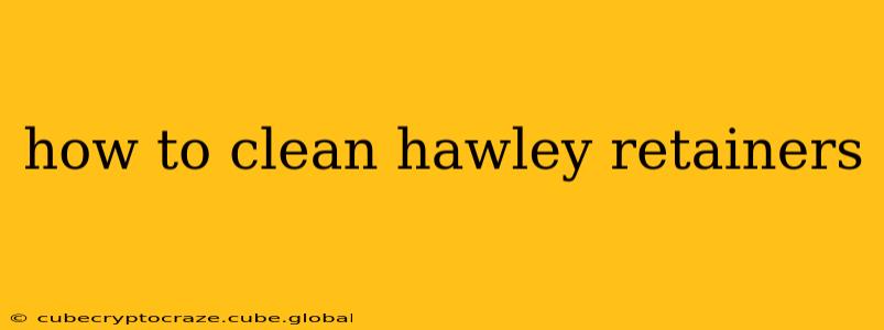 how to clean hawley retainers