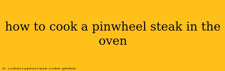 how to cook a pinwheel steak in the oven