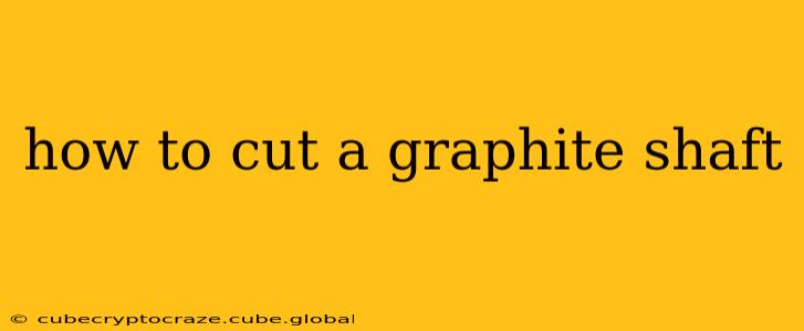 how to cut a graphite shaft