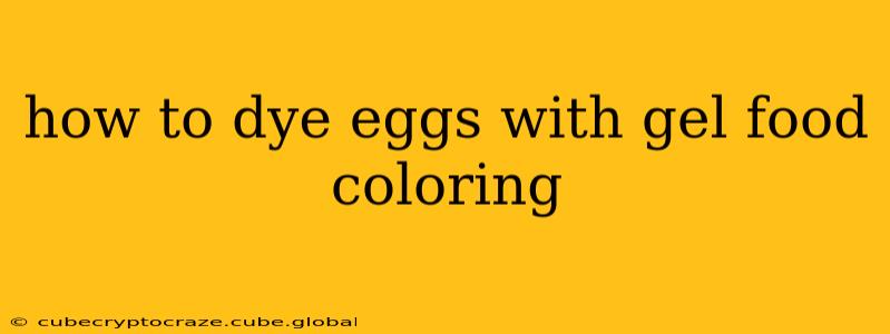 how to dye eggs with gel food coloring
