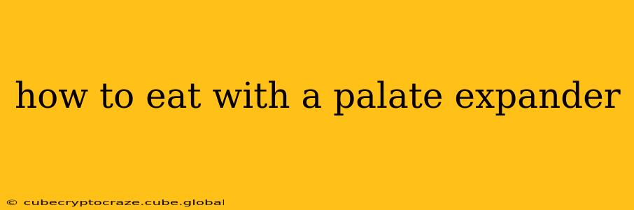 how to eat with a palate expander