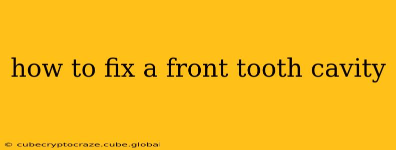 how to fix a front tooth cavity