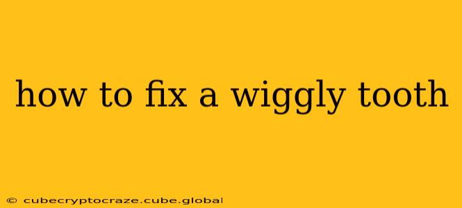 how to fix a wiggly tooth