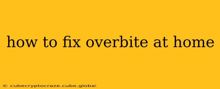how to fix overbite at home