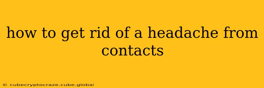 how to get rid of a headache from contacts