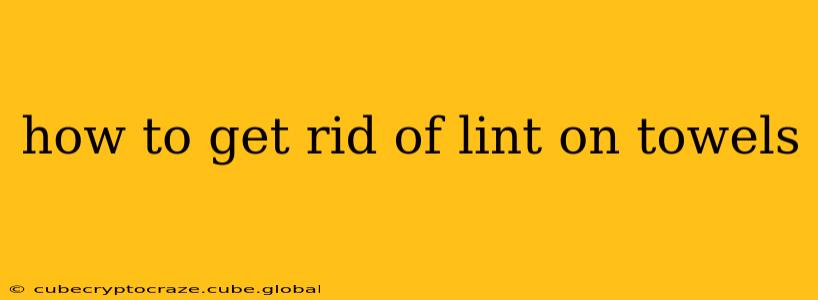 how to get rid of lint on towels
