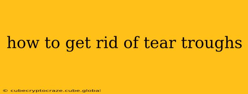 how to get rid of tear troughs