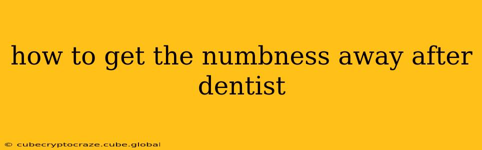 how to get the numbness away after dentist